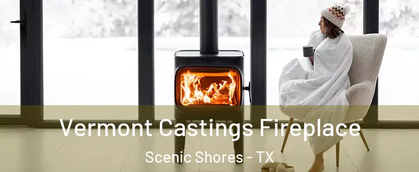 Vermont Castings Fireplace Scenic Shores - TX