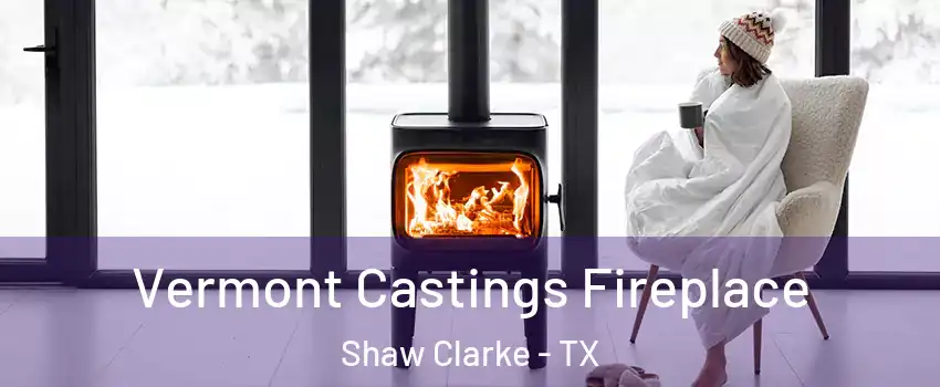 Vermont Castings Fireplace Shaw Clarke - TX