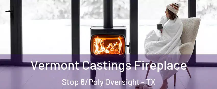 Vermont Castings Fireplace Stop 6/Poly Oversight - TX