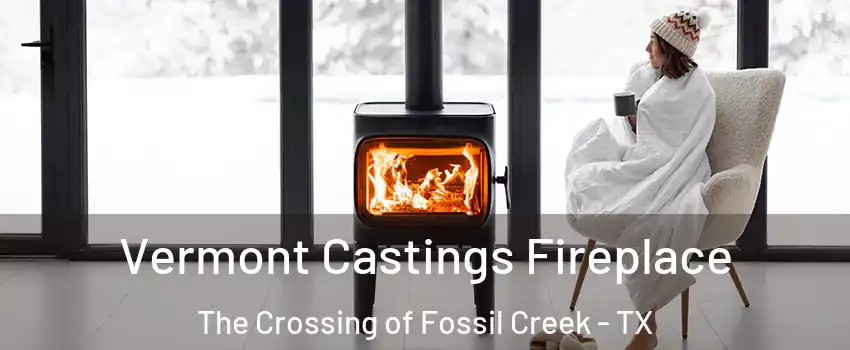 Vermont Castings Fireplace The Crossing of Fossil Creek - TX