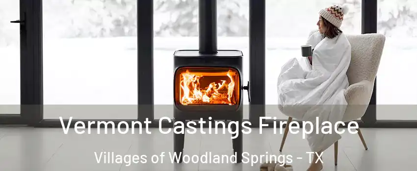 Vermont Castings Fireplace Villages of Woodland Springs - TX
