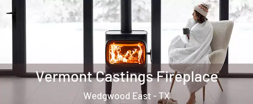 Vermont Castings Fireplace Wedgwood East - TX