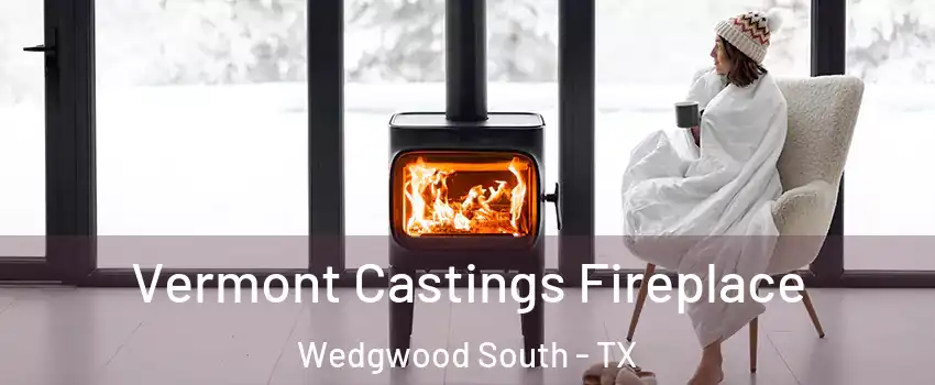 Vermont Castings Fireplace Wedgwood South - TX