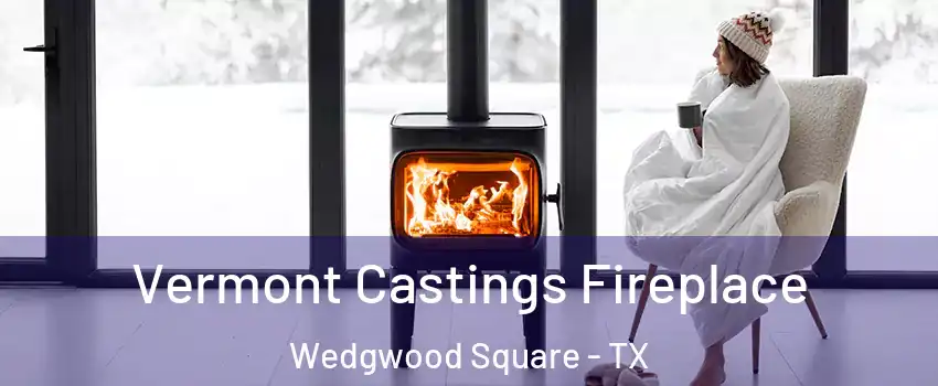 Vermont Castings Fireplace Wedgwood Square - TX