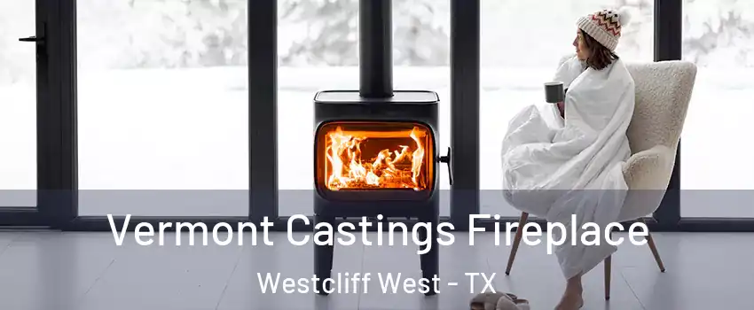 Vermont Castings Fireplace Westcliff West - TX