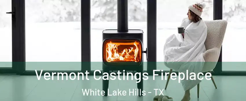 Vermont Castings Fireplace White Lake Hills - TX
