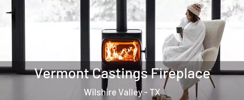 Vermont Castings Fireplace Wilshire Valley - TX