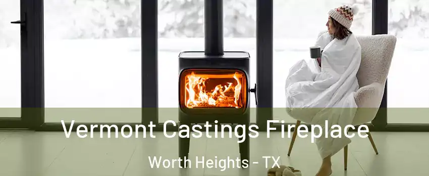 Vermont Castings Fireplace Worth Heights - TX