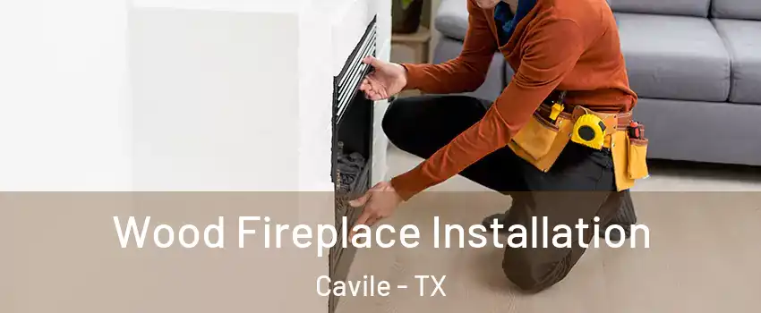 Wood Fireplace Installation Cavile - TX