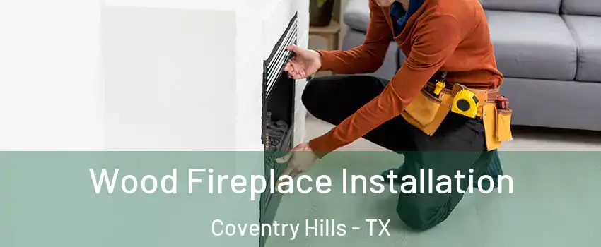 Wood Fireplace Installation Coventry Hills - TX