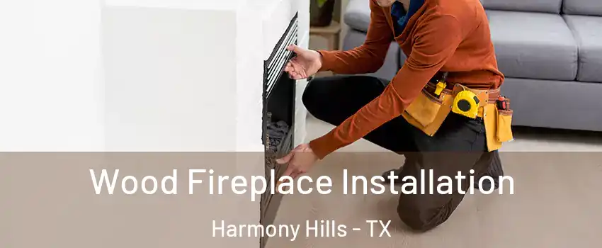 Wood Fireplace Installation Harmony Hills - TX
