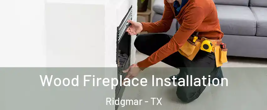 Wood Fireplace Installation Ridgmar - TX