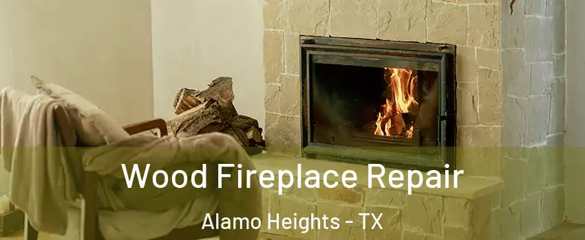 Wood Fireplace Repair Alamo Heights - TX