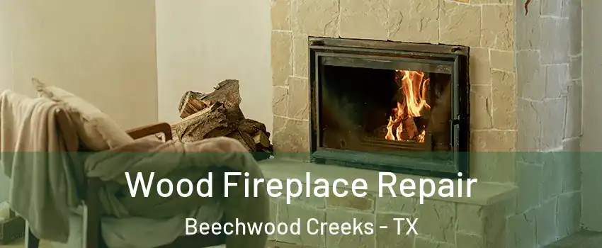 Wood Fireplace Repair Beechwood Creeks - TX
