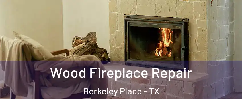 Wood Fireplace Repair Berkeley Place - TX