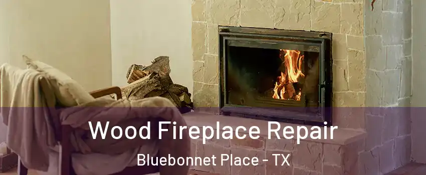 Wood Fireplace Repair Bluebonnet Place - TX