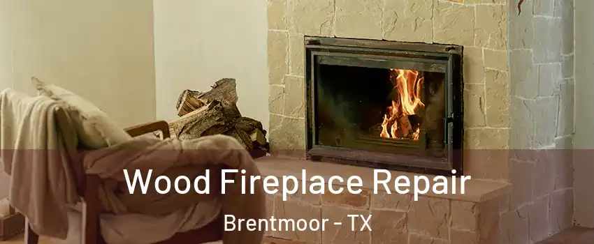 Wood Fireplace Repair Brentmoor - TX