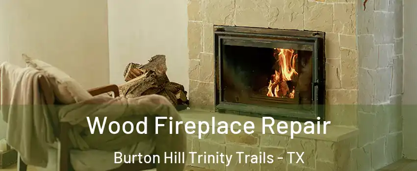 Wood Fireplace Repair Burton Hill Trinity Trails - TX