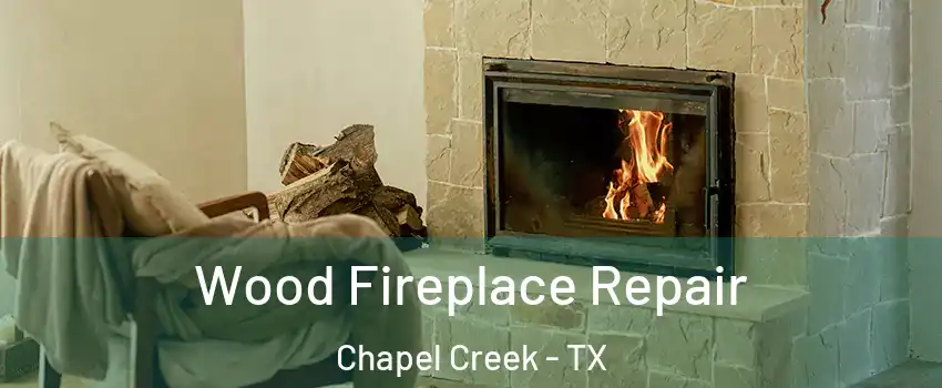 Wood Fireplace Repair Chapel Creek - TX