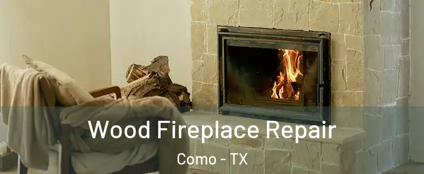 Wood Fireplace Repair Como - TX