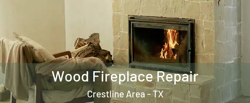 Wood Fireplace Repair Crestline Area - TX