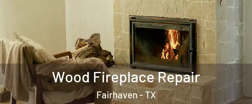 Wood Fireplace Repair Fairhaven - TX