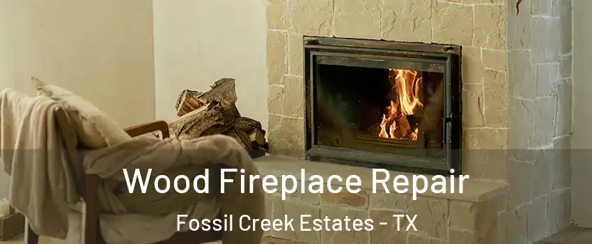 Wood Fireplace Repair Fossil Creek Estates - TX