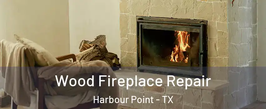 Wood Fireplace Repair Harbour Point - TX