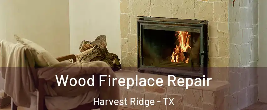 Wood Fireplace Repair Harvest Ridge - TX