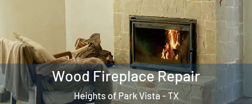 Wood Fireplace Repair Heights of Park Vista - TX