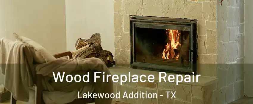 Wood Fireplace Repair Lakewood Addition - TX