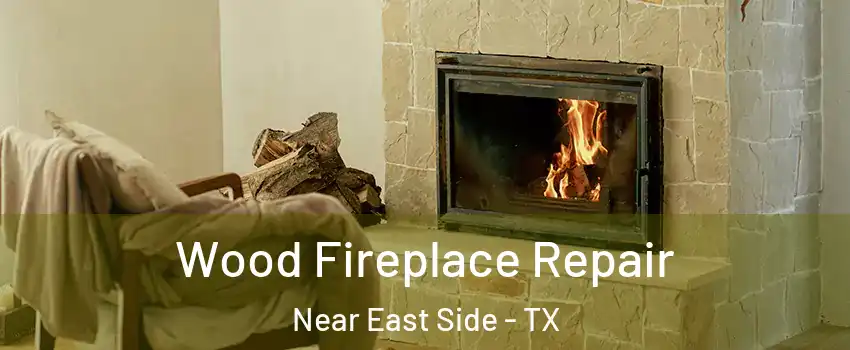 Wood Fireplace Repair Near East Side - TX