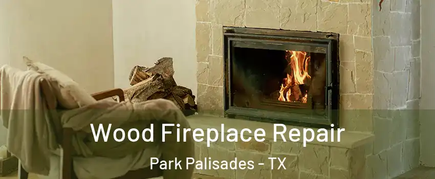 Wood Fireplace Repair Park Palisades - TX