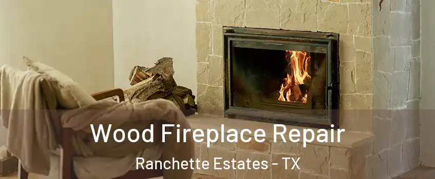 Wood Fireplace Repair Ranchette Estates - TX