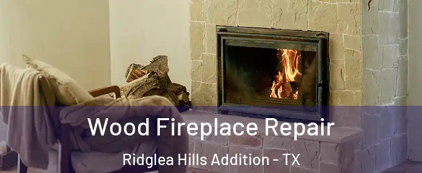 Wood Fireplace Repair Ridglea Hills Addition - TX