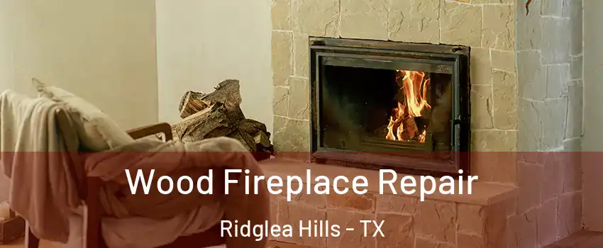 Wood Fireplace Repair Ridglea Hills - TX