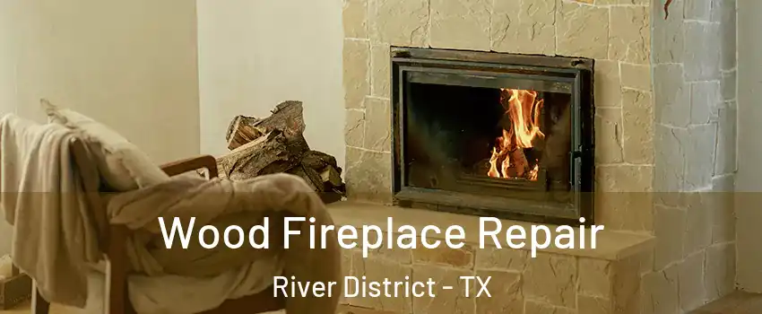 Wood Fireplace Repair River District - TX
