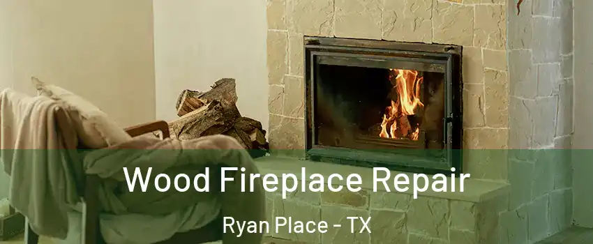 Wood Fireplace Repair Ryan Place - TX