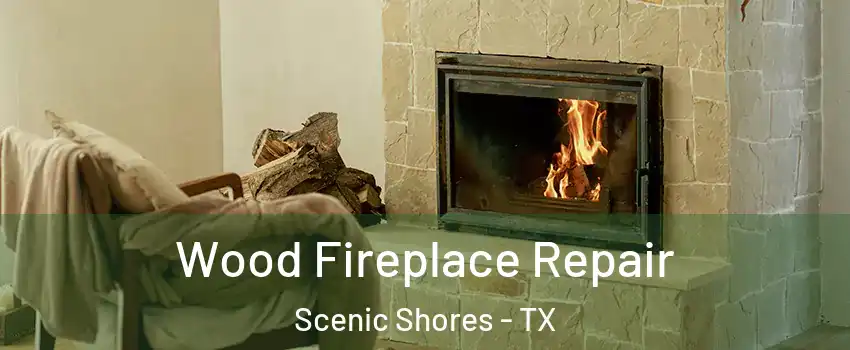Wood Fireplace Repair Scenic Shores - TX