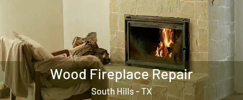 Wood Fireplace Repair South Hills - TX