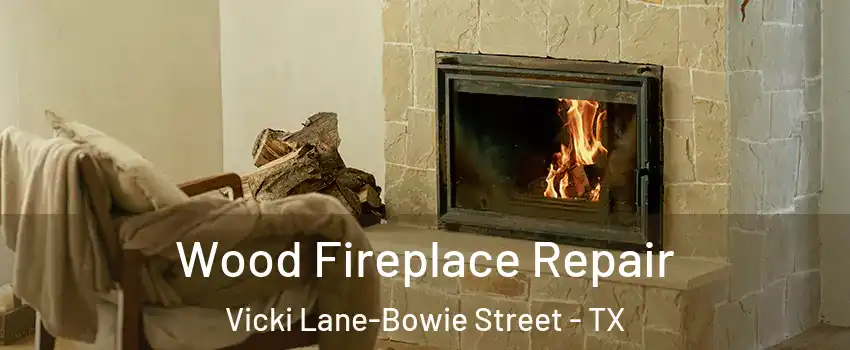 Wood Fireplace Repair Vicki Lane-Bowie Street - TX
