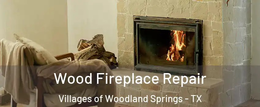 Wood Fireplace Repair Villages of Woodland Springs - TX