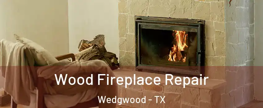 Wood Fireplace Repair Wedgwood - TX