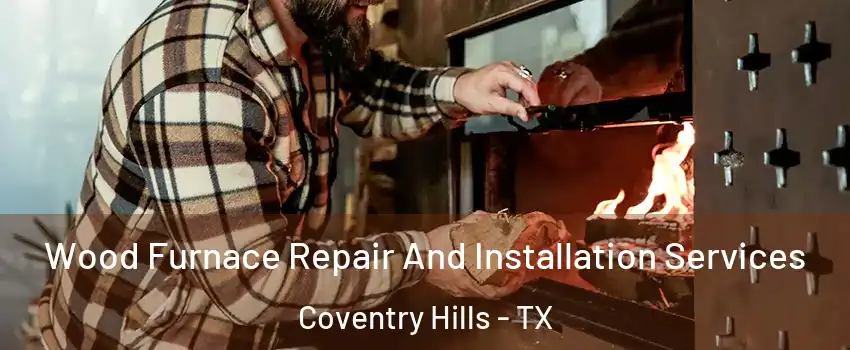 Wood Furnace Repair And Installation Services Coventry Hills - TX