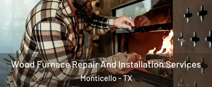 Wood Furnace Repair And Installation Services Monticello - TX