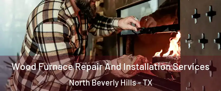 Wood Furnace Repair And Installation Services North Beverly Hills - TX