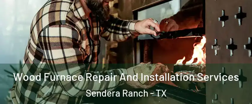 Wood Furnace Repair And Installation Services Sendera Ranch - TX