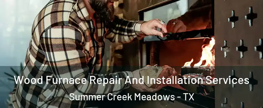 Wood Furnace Repair And Installation Services Summer Creek Meadows - TX