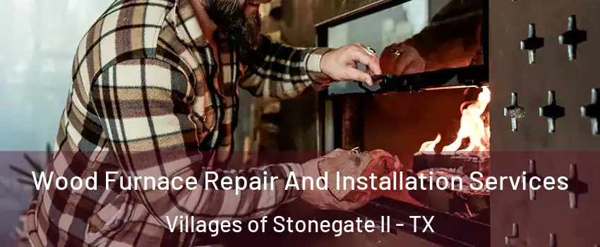 Wood Furnace Repair And Installation Services Villages of Stonegate II - TX
