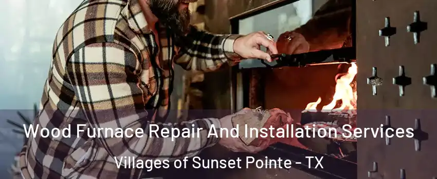 Wood Furnace Repair And Installation Services Villages of Sunset Pointe - TX